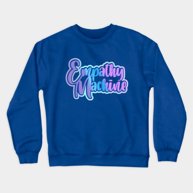 Empathy Machine Crewneck Sweatshirt by Jokertoons